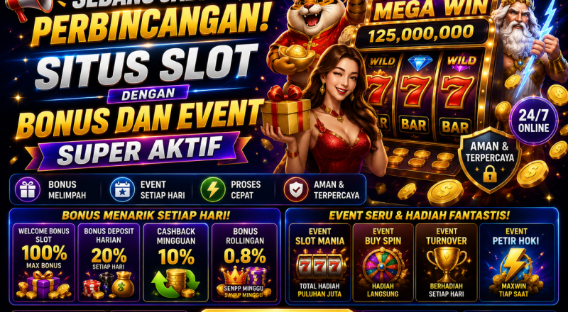 Sedang Jadi Perbincangan! Situs Slot dengan Bonus dan Event Super Aktif